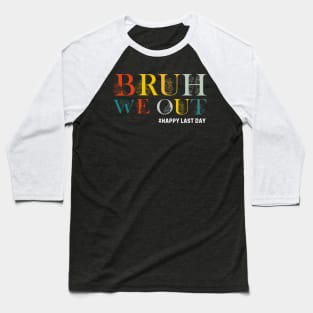 Bruh We Out Teacher Last Day of School for Teacher, Funny Teacher Baseball T-Shirt